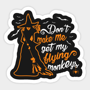 Don't Make Me Get My Flying Monkeys. Wicked Witch. Sticker